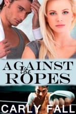 Against the Ropes - Carly Fall