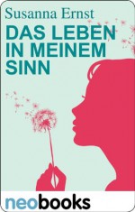 Das Leben in meinem Sinn: Roman (KNAUR eRIGINALS) (German Edition) - Susanna Ernst