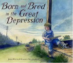 Born and Bred in the Great Depression - Jonah Winter, Kimberly Bulcken Root