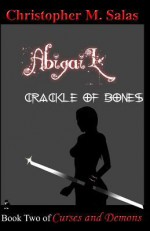 Abigail: Crackle Of Bones: Book Two of Curses and Demons - Christopher M. Salas, David C.Z. Wacks, Diann Wacks, Stacey Vowell