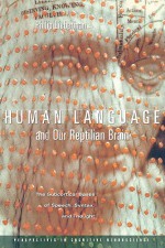 Human Language and Our Reptilian Brain: The Subcortical Bases of Speech, Syntax, and Thought - Philip Lieberman