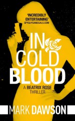 In Cold Blood (Beatrix Rose Book 1) - Mark Dawson