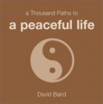 A Thousand Paths to a Peaceful Life - David Baird