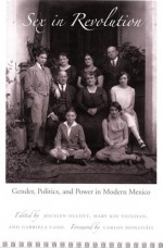 Sex in Revolution: Gender, Politics, and Power in Modern Mexico - Jocelyn Olcott, Jocelyn Olcott, Mary Kay Vaughan