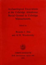 Archaeological Excavations at the Uxbridge Almshouse Burial Ground in Uxbridge, Massachusetts - Ricardo J. Elia, Al B. Wesolowsky, Edward L. Bell, Lauren J. Cook, Julie Hansen