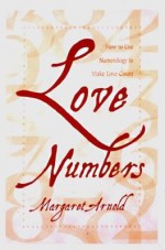 Love Numbers: How to Use Numerology to Make Love Count - Margaret Arnold