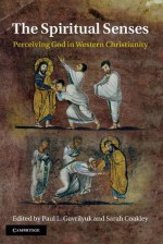 The Spiritual Senses: Perceiving God in Western Christianity - Paul L. Gavrilyuk, Sarah Coakley