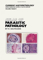 Atlas of Parasitic Pathology (Current Histopathology) - K. Salfelder