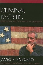 Criminal to Critic: Reflections Amid the American Experiment - James E. Palombo, Randall G. Shelden