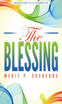 The Blessing - Merit, Ekeregbe P.