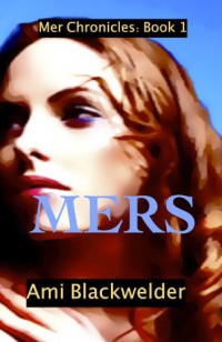 Mers, a YA Mermaid Dystopia (Mer Chronicles Book #1) - Ami Blackwelder