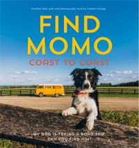 Find Momo Coast to Coast: A Photography Book - Andrew Knapp, Andrew Knapp