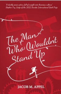 The Man Who Wouldn't Stand Up - Jacob M. Appel
