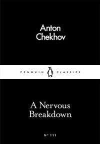 A Nervous Breakdown (Penguin Little Black Classics) - Anton Chekhov