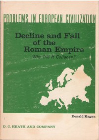 DECLINE AND FALL OF THE ROMAN EMPIRE Why Did it Collapse? - Donald (Editor) Kagan