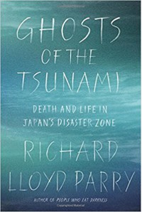 Ghosts Of The Tsunami - Richard Lloyd Parry