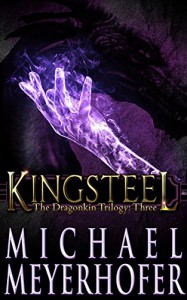 Kingsteel (The Dragonkin Trilogy Book 3) - Michael Meyerhofer