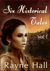 Six Historical Tales Vol 1 - Rayne Hall