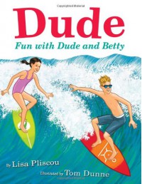 Dude: Fun with Dude and Betty - Lisa Pliscou, Tom Dunne