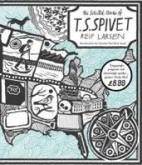 The Selected Works of T.S. Spivet - Reif Larsen