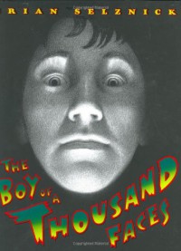 The Boy of a Thousand Faces - Brian Selznick