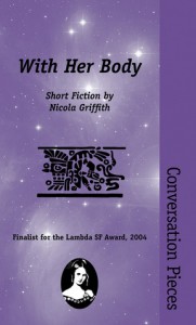 With Her Body: Conversation Pieces - Nicola Griffith