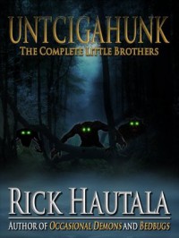 Untcigahunk: Stories and Myths of the Little Brothers - Rick Hautala