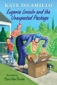 Eugenia Lincoln and the Unexpected Package: Tales from Deckawoo Drive, Volume Four - Kate DiCamillo, Chris Van Dusen