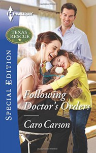 Following Doctor's Orders (Texas Rescue) - Caro Carson