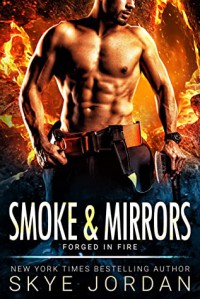 Smoke & Mirrors (Forged in Fire #2)  - Skye Jordan