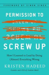 Permission to Screw Up: How I Learned to Lead by Doing (Almost) Everything Wrong - Kristen Hadeed, Simon Sinek