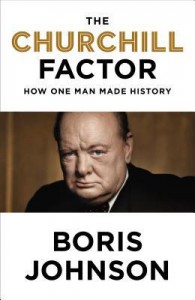 The Churchill Factor: How One Man Made History - Boris Johnson