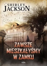 Zawsze mieszkałyśmy w zamku - Shirley Jackson