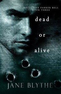 Dead or Alive (Detective Parker Bell) (Volume 3) - Jane Blythe