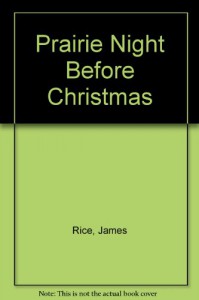 Prairie Night Before Christmas (Night Before Christmas (Gibbs)) - James Rice