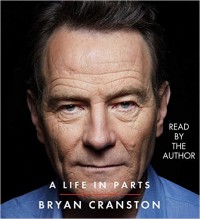 A Life in Parts - Bryan Cranston, Bryan Cranston