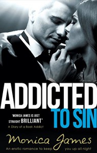 Addicted to Sin: An erotic romance to keep you up all night (Sinful Pleasures Book 1) - Monica  James