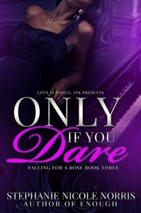 Only If You Dare (Falling For A Rose Book 3) - Stephanie Nicole Norris