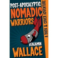 Post-Apocalyptic Nomadic Warriors - Benjamin  Wallace