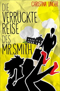 DIE VERRÜCKTE REISE DES MR. SMITH - Christina Unger