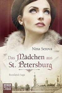 Das Mädchen aus St. Petersburg: Russland-Saga (Allgemeine Reihe. Bastei Lübbe Taschenbücher) - Nina Serova, Britta Evert