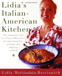 Lidia's Italian-American Kitchen - Christopher Hirsheimer, Lidia Matticchio Bastianich