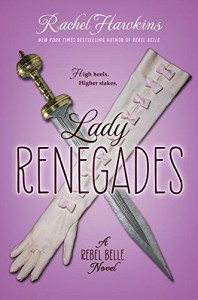 Lady Renegades: a Rebel Belle Novel - Rachel Hawkins
