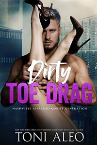 Dirty Toe Drag (Nashville Assassins: Next Generation Book 6) - Toni Aleo