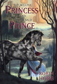 The Willful Princess and the Piebald Prince - Robin Hobb