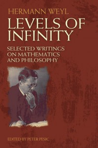 Levels of Infinity: Selected Writings on Mathematics and Philosophy - Hermann Weyl, Peter Pesic