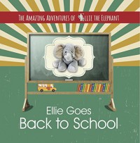 The Amazing Adventures of Ellie the Elephant - Ellie Goes Back To School - Elle Fair, Nelly Murariu, Marci Fair