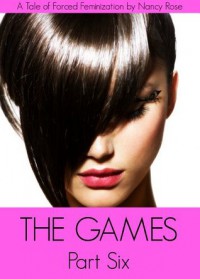 The Games (Part Six) - A Tale of Forced Feminization (The Manhood Games) - Nancy  Rose