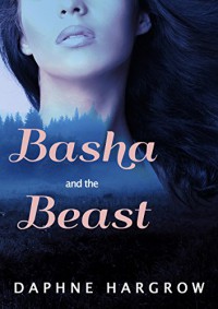 Basha and the Beast (Contemporary Fairy Tale Collection Book 1) - Daphne Hargrow