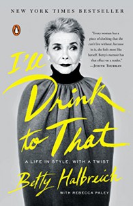 I'll Drink to That: A Life in Style, with a Twist - Betty Halbreich, Rebecca Paley, Rebecca Paley